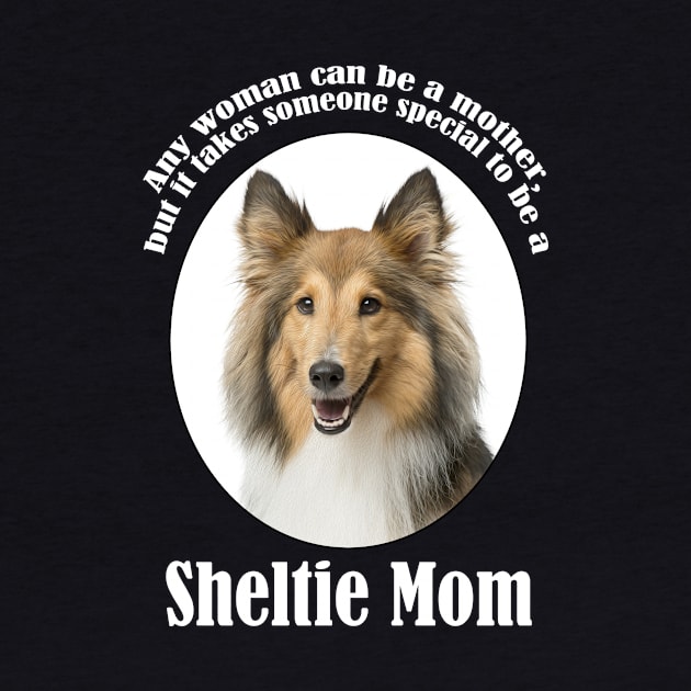 Sheltie Mom by You Had Me At Woof